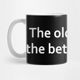 The older I get, the better I was. Mug